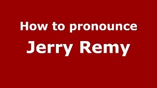 How to pronounce Jerry Remy