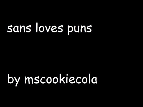 sans loves puns | MsCookiecola