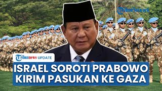 Israel Soroti Janji Prabowo Subianto Bakal Kirim 20.000 Pasukan Perdamaian Indonesia ke Jalur Gaza