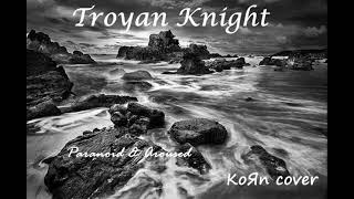 Troyan Knight - Paranoid &amp; Aroused (Korn cover 2021)