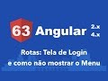 Curso Angular #63: Rotas: Tela de Login e como não mostrar o Menu (NavBar) Curso Angular #63: Rotas: Tela de Login e como não mostrar o Menu (NavBar)