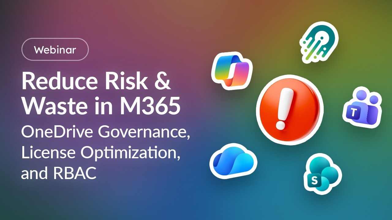 Reduce Risk & Waste in M365: OneDrive Governance, License Optimization, and RBAC