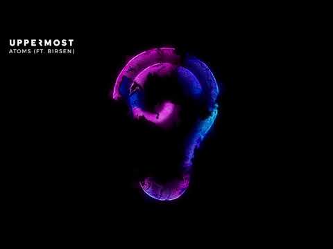 Uppermost - Atoms (ft. Birsen)