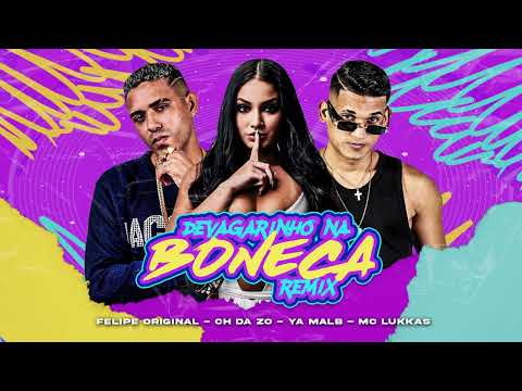 FELIPE ORIGINAL, CH DA ZO, YA MALB E MC LUKKAS - DEVAGARINHO NA BONECA - (REMIX BREGA FUNK)