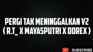 Download lagu PERGI TAK MENINGGALKAN V2 ( R.T_ X MAYASPUTRI X DOREX ) mp3