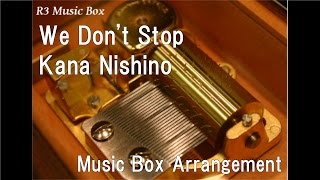 We Don't Stop/Kana Nishino [Music Box]