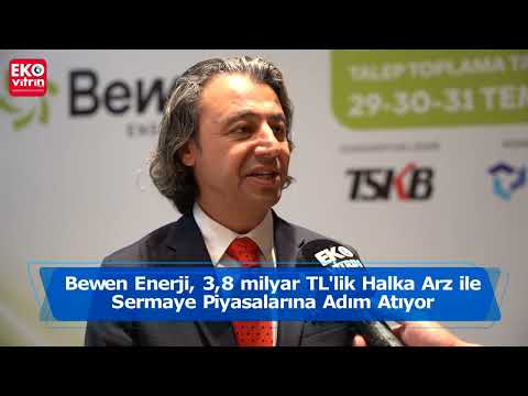 Bewen Enerji, 3,8 milyar TL'lik Halka Arz ile Sermaye Piyasalarına Adım Atıyor