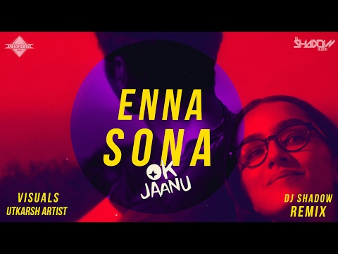 Enna Sona | OK Jaanu | DJ Shadow Dubai Remix | Full Video