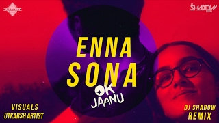 Enna Sona | OK Jaanu | DJ Shadow Dubai Remix | Full Video