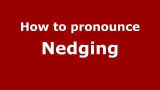 How to pronounce Nedging