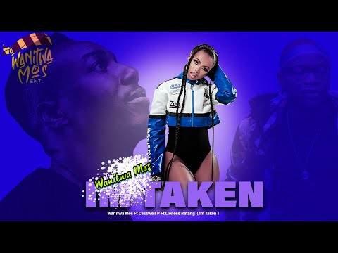 Wanitwa Mos Ft Casswell P Ft Lioness Ratang   Im Taken