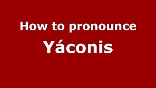 How to pronounce Yáconis