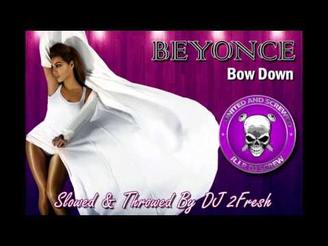 Beyonce- Bow Down/ I Been On [Slowed & Throwed Remix][DJ 2Fresh]