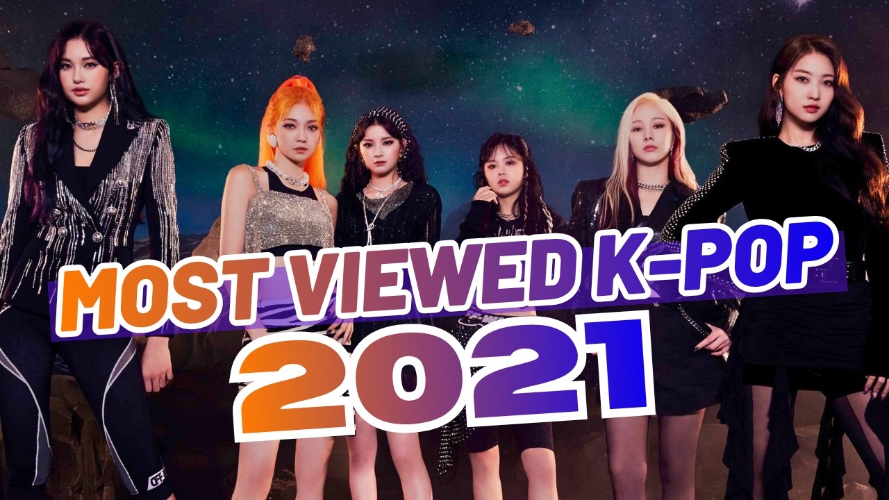 MOST VIEWED K-POP SONGS OF 2021 (UPDATED 2026)