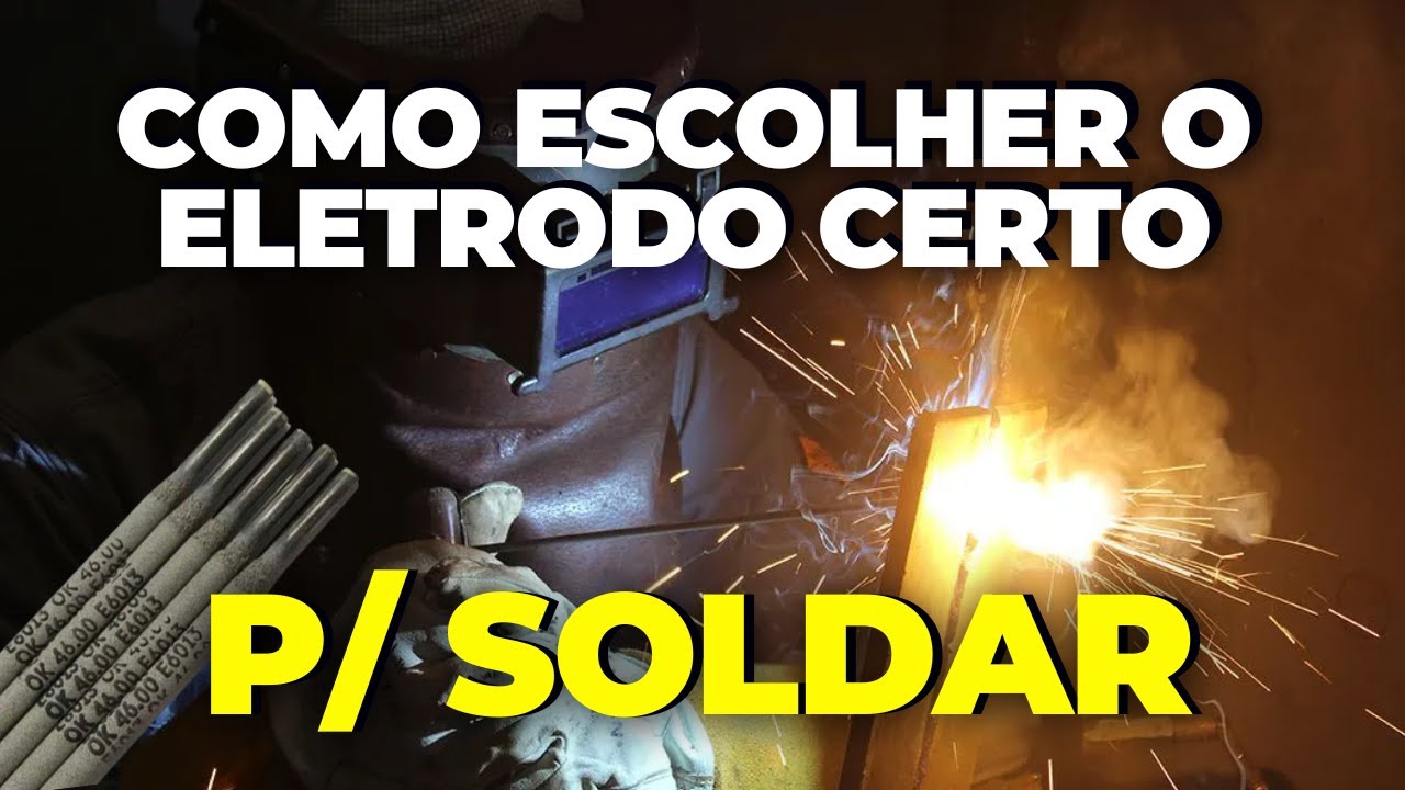 Como escolher o Eletrodo Certo para SOLDAR