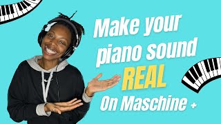 Best way to make your piano sound real on Maschine Plus