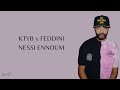KTYB x FEDDINI NESSI ENNOUM (Lyrics)