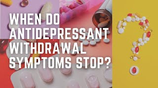 When Do Antidepressant Withdrawal Symptoms Stop?