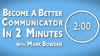 Become A Better Communicator In 2 Minutes with Mark Bowden