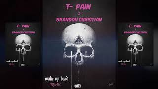 T-Pain - Wake Up Dead ft. Brandon Christian REMIX!