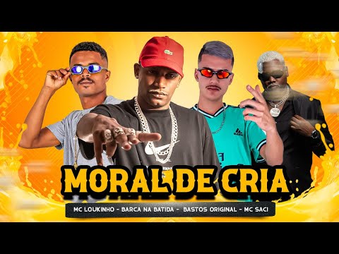 MC LOUKINHO, BARCA NA BATIDA, BASTOS ORIGINAL, MC SACI - MORAL DE CRIA
