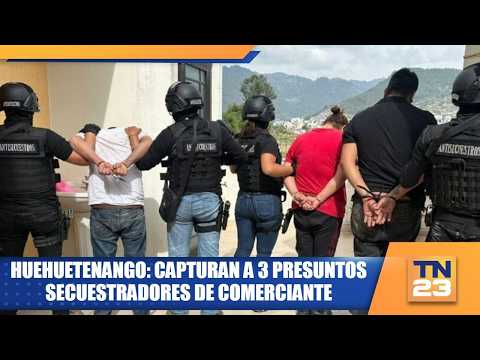 Huehuetenango: Capturan a 3 presuntos secuestradores de comerciante