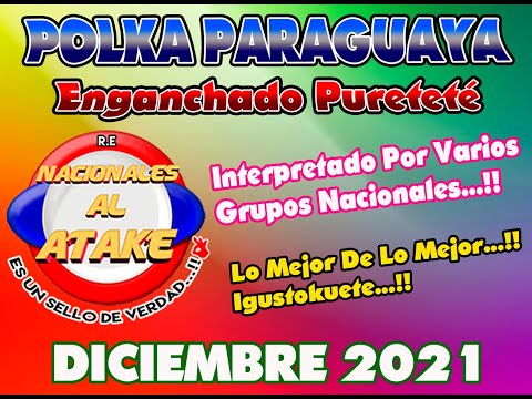 ENGANCHADO POLKA PARAGUAYA - DICIEMBRE 2021 VARIOS GRUPOS NACONALES LO MEJOR DE LO MEJOR IGUSTOKUETE