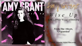 Amy Grant - Wise Up [&quot;Unclipped&quot; Full Version] [1985] [CD] [HQ]