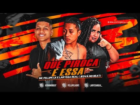 MC FELIPE LK E LARYSSA REAL - QUE PIROCA E ESSA - REMIX BREGA FUNK