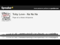 Toby Love - Na Na Na (creato con Spreaker)