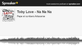 Toby Love - Na Na Na (creato con Spreaker)