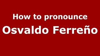 How to pronounce Osvaldo Ferreño