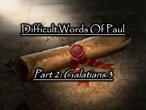 Difficult Words Of Paul - Part 2: Galatians 3