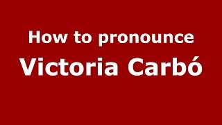 How to pronounce Victoria Carbó