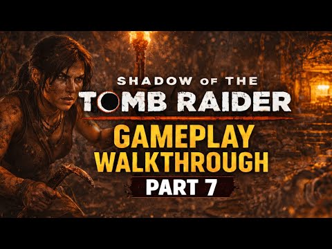 Shadow of the Tomb Raider Gameplay Walkthrough – Part 7