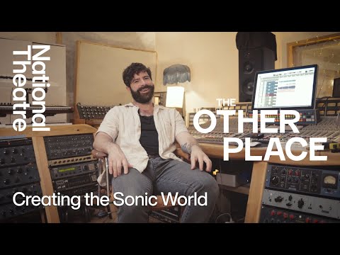 The Other Place | How We Made It: Creating the Sonic World | National Theatre