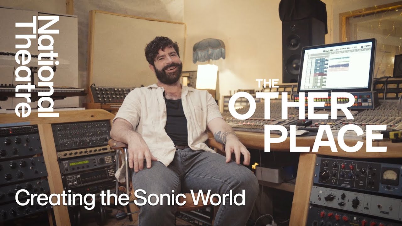 The Other Place | How We Made It: Creating the Sonic World | National Theatre