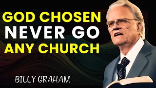 You Don’t Need Church to Be Chosen by God – Billy Graham