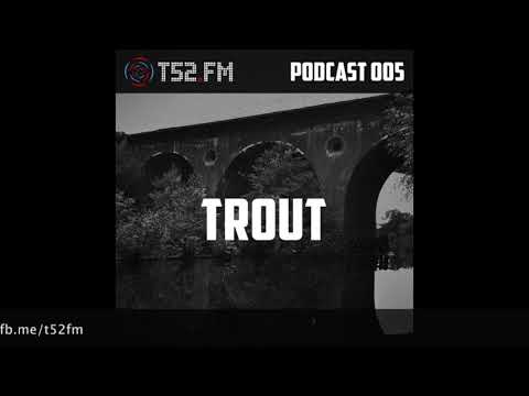 T52.FM PODCAST 005 - Trout