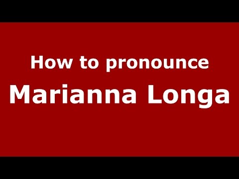 How to pronounce Marianna Longa (Italian/Italy)  - PronounceNames.com
