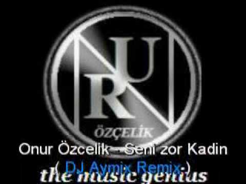 DJ AYMIX feat. Onur Özcelik - Seni zor Kadin ( Break Beat Version )