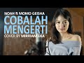NOAH Feat Momo GEISHA Cobalah Mengerti Cover By Mirriam Eka