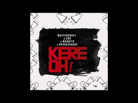 MASTERKRAFT X CDQ X MAGNITO X BRODASHAGGI - KERE OH!