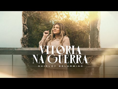 Vitória Na Guerra l Shirley Belarmino [Clipe Oficial]