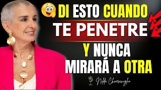 “Di esto cuando estén íntimos y él nunca pensará en otra mujer" | Nilda Chiaraviglio"