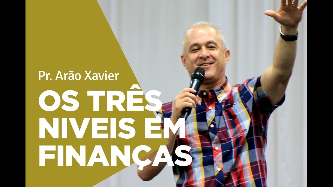 OS 3 NÍVEIS EM FINANÇAS | Pr. Arão Xavier | Comunidade Cristã de Barretos
