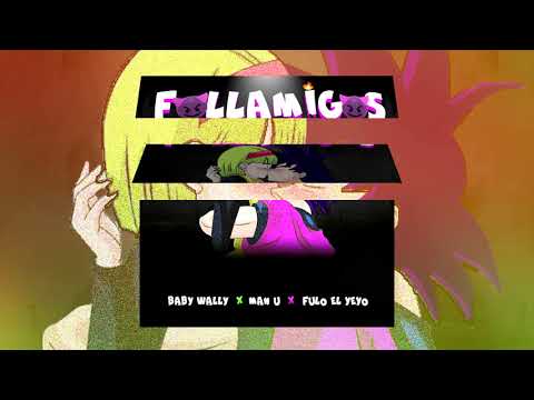 Baby Wally -  Follamigos  ft  Man U   &  Fulo El Yeyo