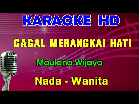 GAGAL MERANGKAI HATI - Maulana Wijaya | KARAOKE Nada Wanita