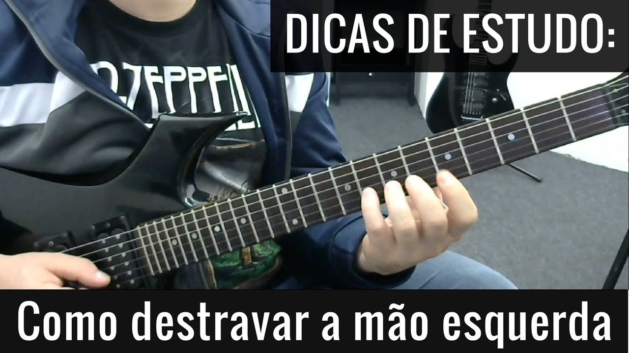 Dicas de Estudo - Como Destravar a Mão Esquerda na Guitarra