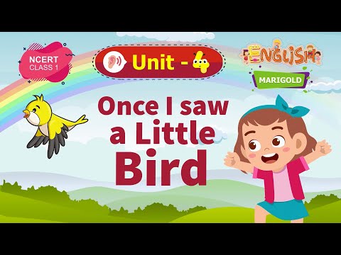 Once I saw a Little Bird - Marigold Unit 4 - NCERT Class 1 [Listen]